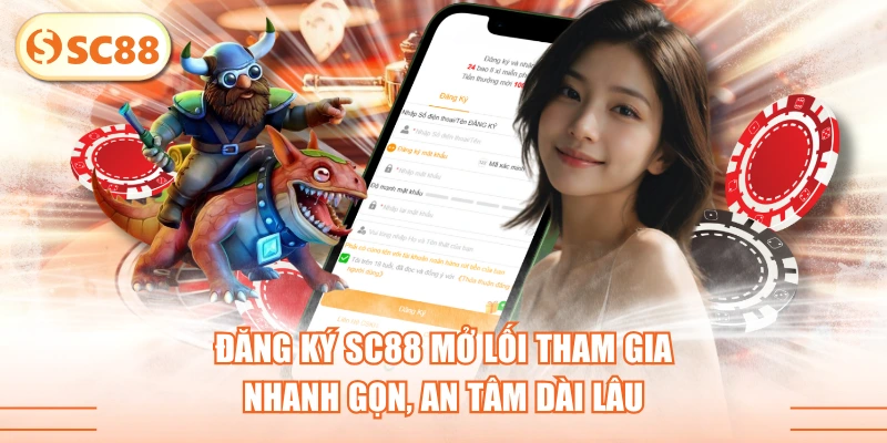 Đăng Ký SC88 Mở Lối Tham Gia Nhanh Gọn, An Tâm Dài Lâu