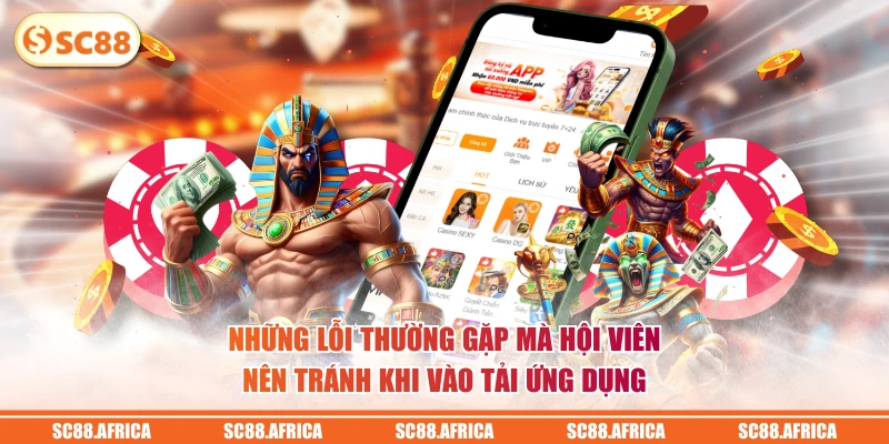 Những lỗi thường gặp mà hội viên nên tránh khi vào tải ứng dụng