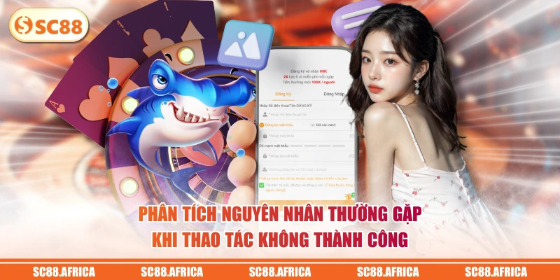 Phân tích nguyên nhân thường gặp khi thao tác không thành công