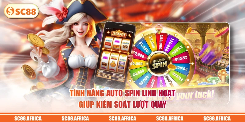 Tính năng Auto Spin linh hoạt giúp kiểm soát lượt quay