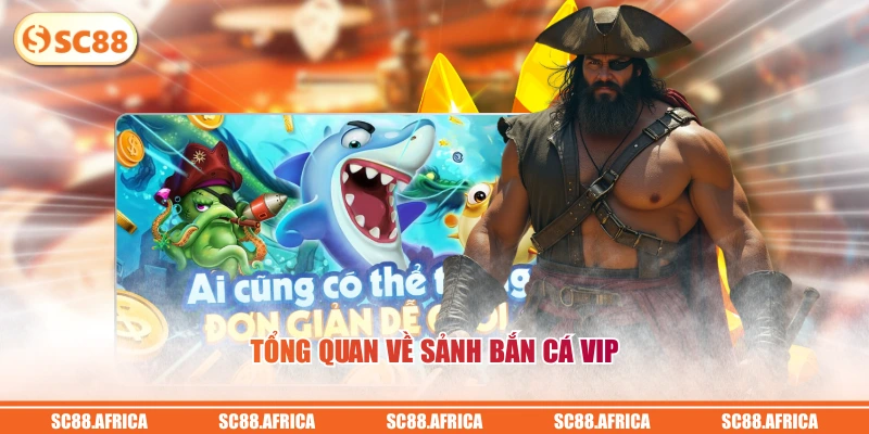 Tổng quan về sảnh bắn cá VIP